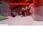 Assasin Instanity!