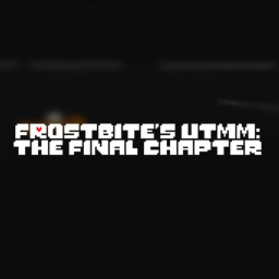 [Bosses] Frostbite's UTMM: The Final Chapter