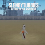 [Campaign] SLENDYTUBBIES Return Of The Newborns