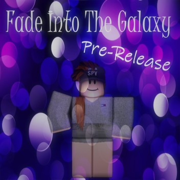 Fade Into The Galaxy Pre-Release