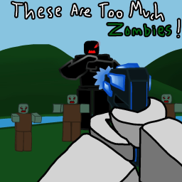 These are too much Zombies