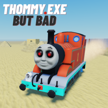 Thommy.exe but bad