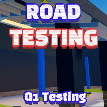 Road Testing Q1 Testing