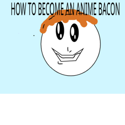 How to become an Anime Bacon