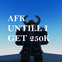 AFK until i get 250k