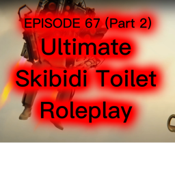 (EP. 67 Part 2)  Ultimate Skibidi Toilet RP