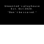 Unwanted's playhouse