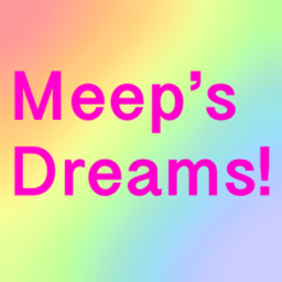 ☆Meep’s Dreams!☆
