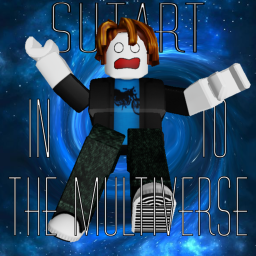 Sutart Into The Multiverse (FINAL PART)
