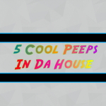 5 Cool Peeps In Da House