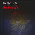 Six shifts at Shedletsky's Fan Group