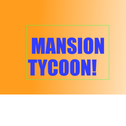 Mansion Tycoon! [BETA]