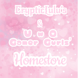 CrypticLulu's & U w O Gamer Gurls' Homestore