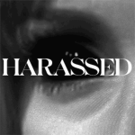 harassed