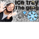 ICE_TRAY_DA_GANG