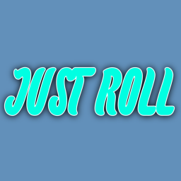 JUST ROLL