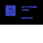 my yt dumb stuff
