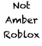 -NotAmberRoblox- fan group!