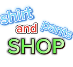 shirt and pants shop!