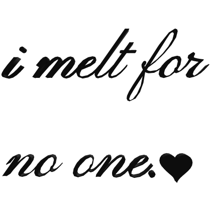 Quote Black I Melt For No One Text Goth Emo Winter