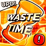 [🍀EVENT +🫧UPD]⏳Waste Time 