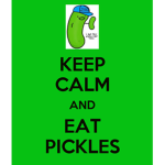 You gotta eat the pickle faster billy!.