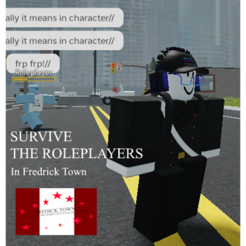 SURVIVE THE ROLEPLAYERS: In Fredrick Town (ALPHA)