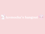Luvmocha’s Hangout