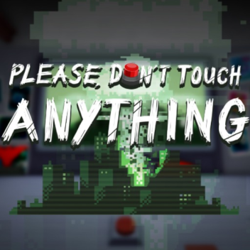 Please, Don't Touch Anything