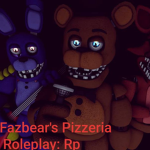 Fazbear's Pizzeria Roleplay: Rp