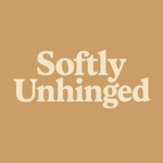 Softly Unhinged