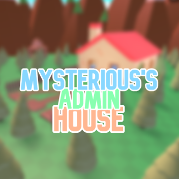 Mysterious's Admin House!