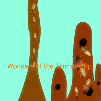 Wonders Of The The Termites Rp(Big Update Part 1)