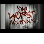 Your Worst Nightmare™