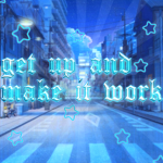 get up and make it work