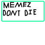 THE ULTIMATE MEMES NEVER DIE