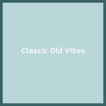 Classic Vibes