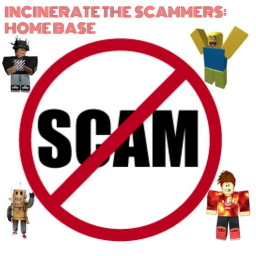 Incinerate The Scammers: Home Base [BETA]