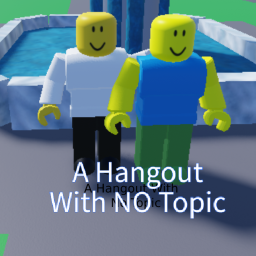 A Hangout With No Topic WIP
