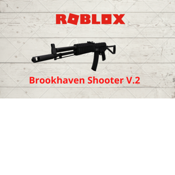 Brookhaven Shooter V.2!