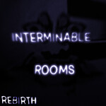 INTERMINABLE ROOMS [REBIRTH]