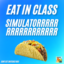 [🌮 REALESE] eat in class simulator