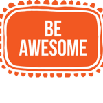 Be Awesome. Be Amazing. Be You