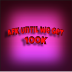 AFK until we get 100k