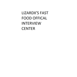 lizardx's fast food official interview center