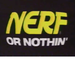 nerf or nothing