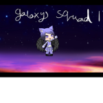 ‘~Galaxy Squad~‘