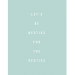 •Besties for the Resties•