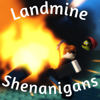 Landmine Shenanigans