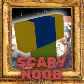 Scary noob (NEW)